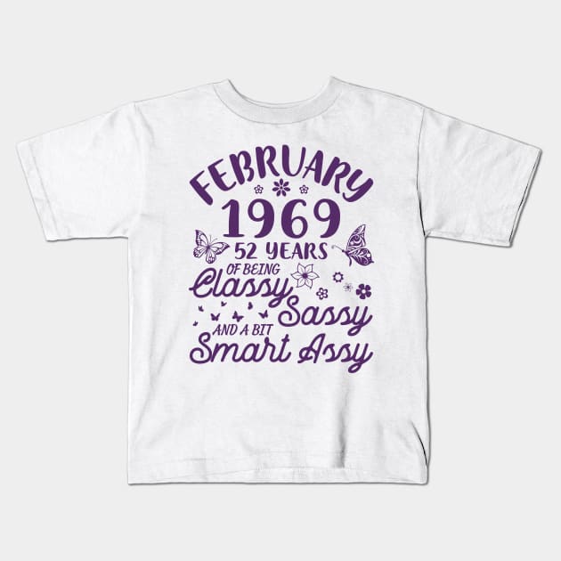 Birthday Born In February 1969 Happy 52 Years Of Being Classy Sassy And A Bit Smart Assy To Me You Kids T-Shirt by Cowan79